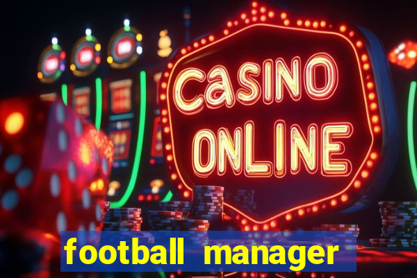 football manager 2019 fm scout